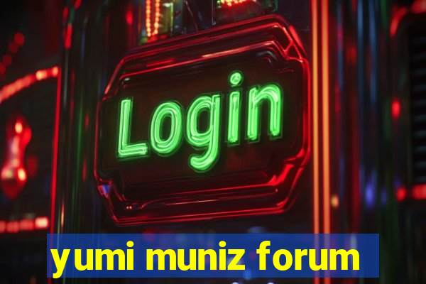yumi muniz forum